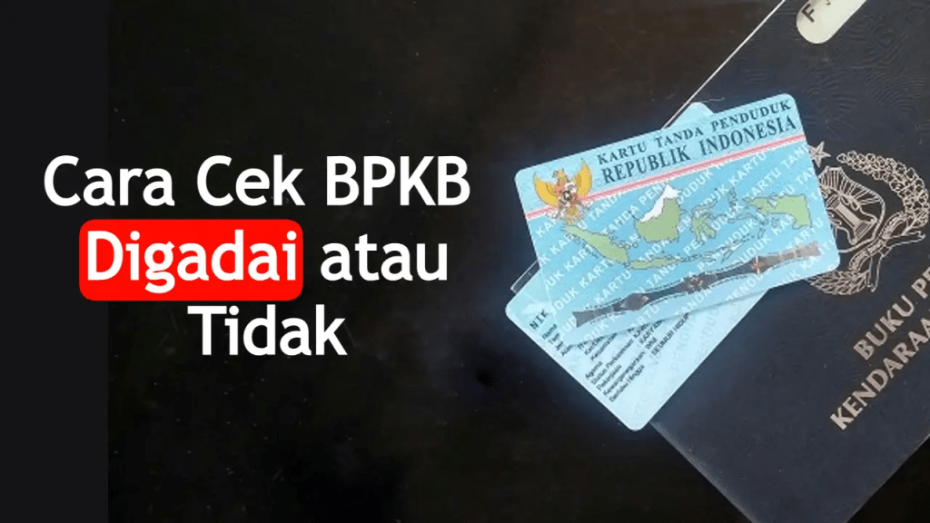 Cara Mengetahui Apakah BPKB Digadaikan atau&nbsp;Tidak