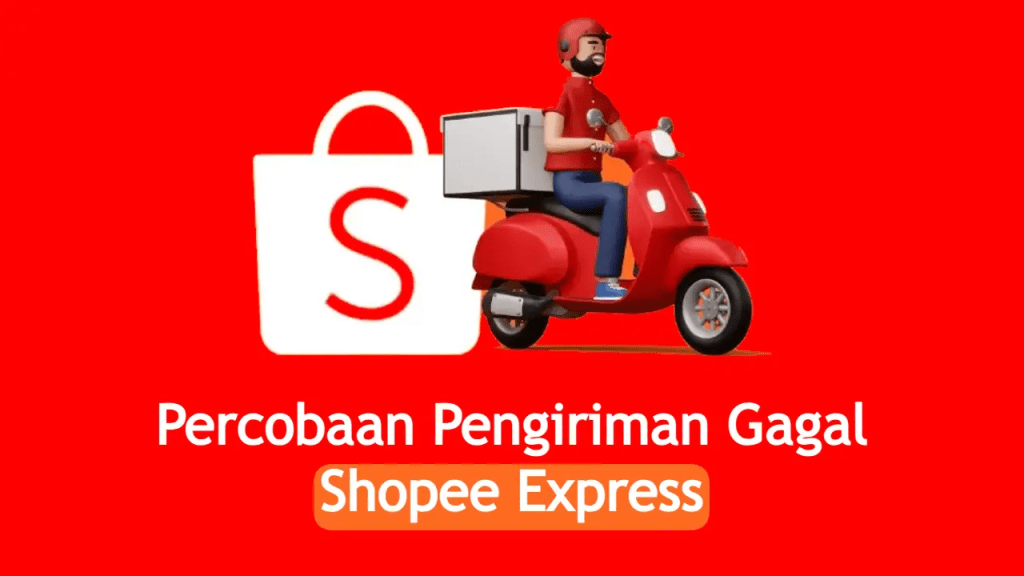 Penjelasan Percobaan Pengiriman Gagal Shopee&nbsp;Express