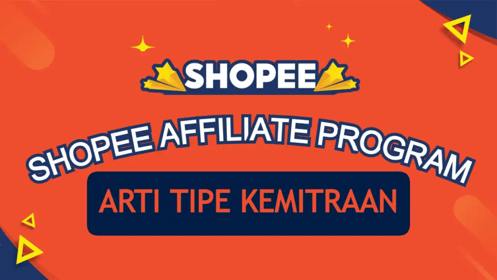 Arti Tipe Kemitraan Shopee Affiliate Beserta&nbsp;Keuntungannya