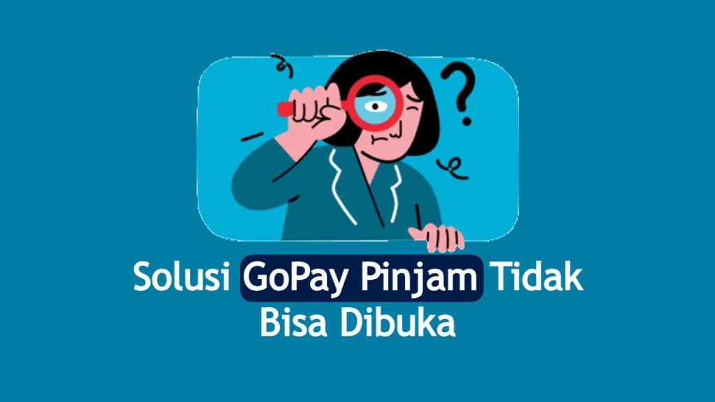 GoPay Pinjam Tidak Bisa Dibuka, Ini&nbsp;Penyebabnya!